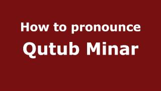 How to pronounce Qutub Minar