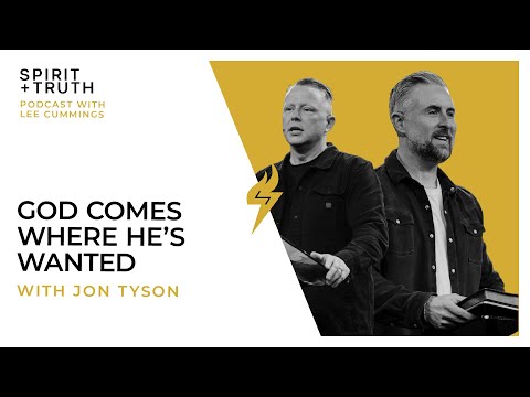 God Comes Where He's Wanted (with Jon Tyson) | SPIRIT + TRUTH