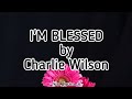 I'm Blessed by Charlie Wilson Ft. T.I. - Lyrics Video