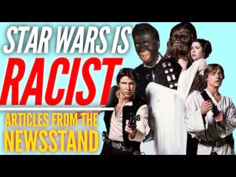 Star Wars is Racist! Articles from the Newsstand!