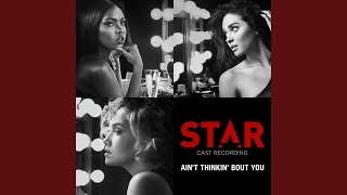Ain’t Thinkin’ Bout You (From “Star” Season 2)