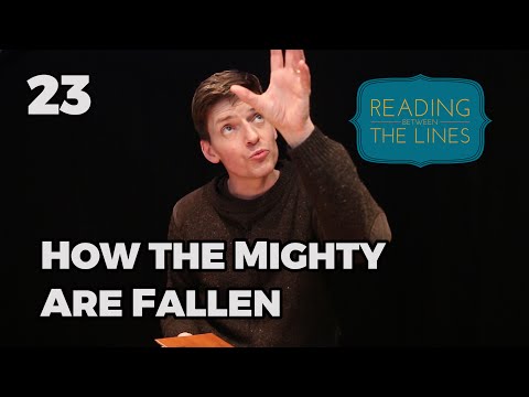 Reading Between the Lines 23 - How the Mighty are Fallen