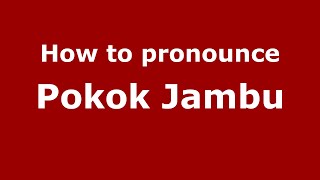 How to pronounce Pokok Jambu