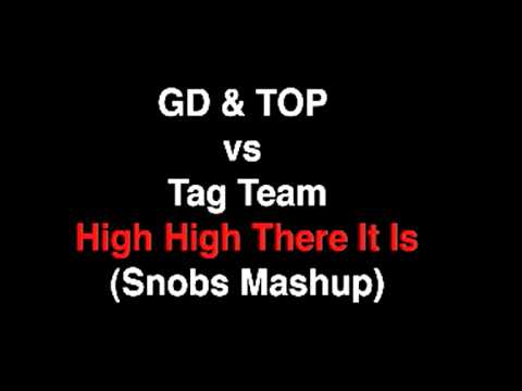 GD & TOP vs Tag Team - High High There It Is (Snobs Mashup)