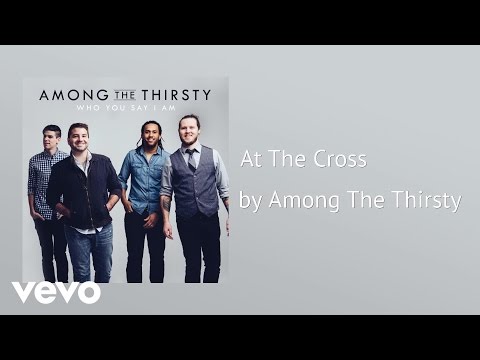 Among The Thirsty - At The Cross (AUDIO)