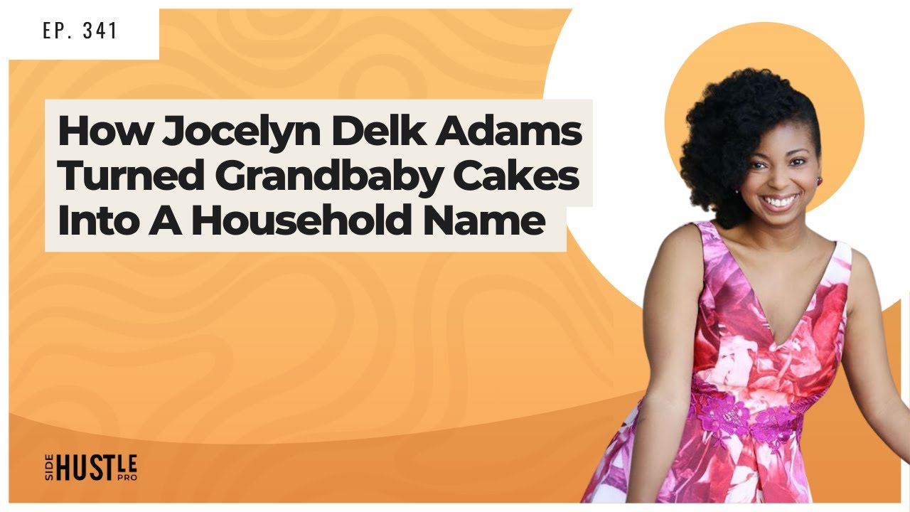 From Grandbaby Cakes To Grand Slam Success: Jocelyn Delk Adams' Recipe For Household Fame