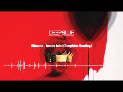 Rihanna - James Joint (DEEPBLUE Bootleg)