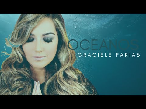 Oceanos (Onde Meus Pés Podem Falhar) | Graciele Farias | VÍDEO COM LETRA