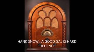 HANK SNOW  A GOOD GAL IS HARD TO FIND