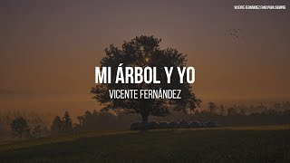 Vicente Fernández - Mi Árbol Y Yo (LETRA)