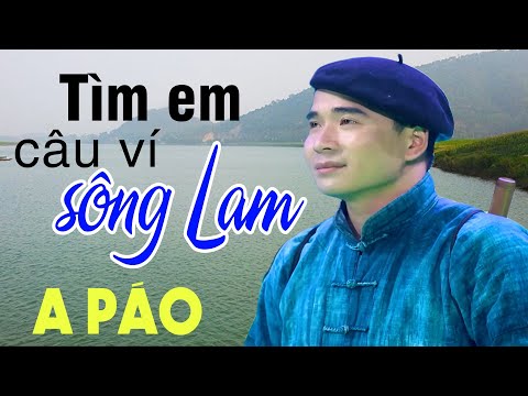 Tìm Em Câu Ví Sông Lam - A Páo - Dân ca xứ Nghệ đắm say lòng người