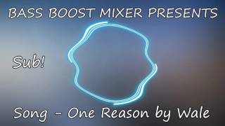 One Reason - Wale [BASS BOOSTED]