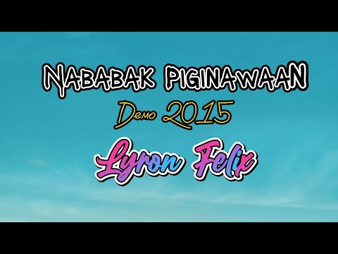 Nababak Piginawaan-Lyron Felix (Demo 2015)
