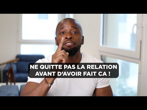 Ne Quitte Pas la Relation avant d'Avoir Fait Ça !