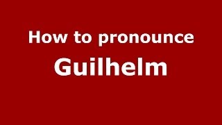 How to pronounce Guilhelm