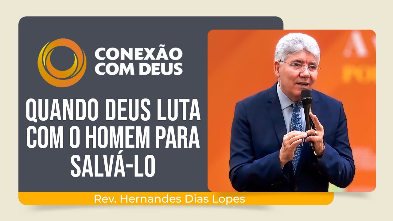 QUANDO DEUS LUTA COM O HOMEM PARA SALVA-LO | Rev. Hernandes Dias Lopes | Conexão com Deus | IPP
