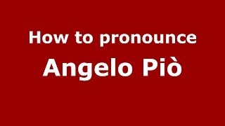 How to pronounce Angelo Piò