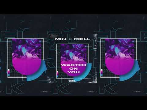 MKJ X RIELL - Wasted On You