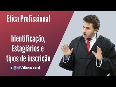 Ética Profissional - Identificação, Estágiários e Tipos de Inscrição