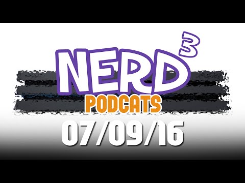 Nerd³ Podcats... 7th September 2016 - Podcast 4 Pro