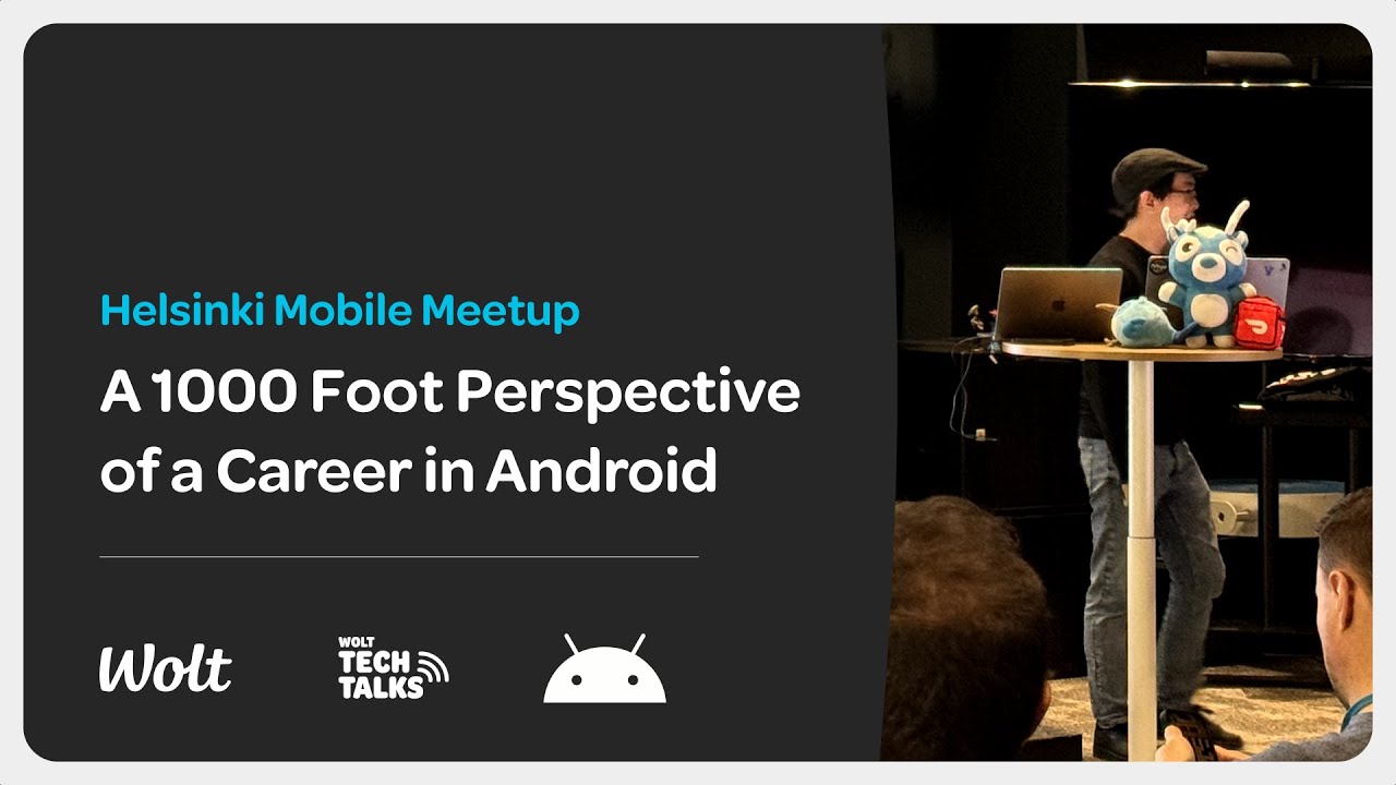 Helsinki Mobile Meetup - A 1000 foot perspective of a career in Android