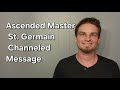 Ascended Master St Germain Channeled Message