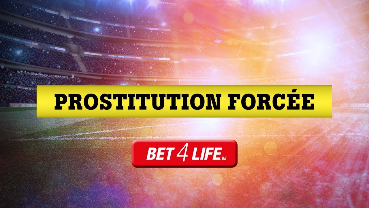 Bet4Life Prostitution Forcée