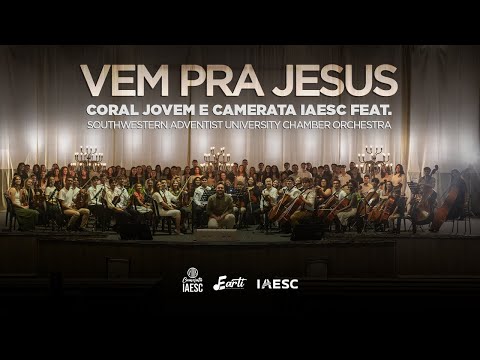 Vem pra Jesus-Coral Jovem e Camerata IAESC feat.Southwestern Adventist University chamber orchestra