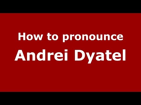 How to pronounce Andrei Dyatel (Russian/Russia)  - PronounceNames.com