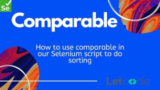 How to use Comparable interface to do sorting [Selenium] | LetCode