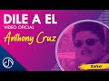 DILE A El 😒 - Anthony Cruz [Official Video]