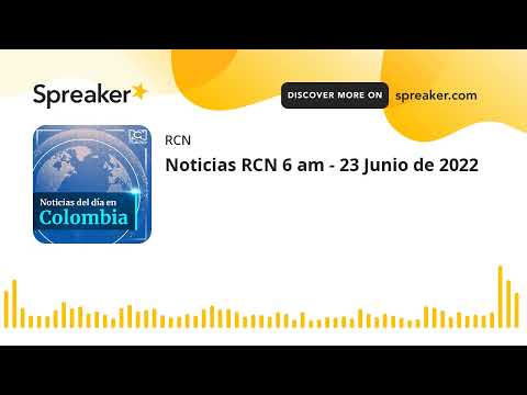 Noticias RCN 6 am - 23 Junio de 2022