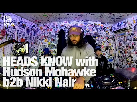 HEADS KNOW with Hudson Mohawke b2b Nikki Nair @TheLotRadio 04-06-2024