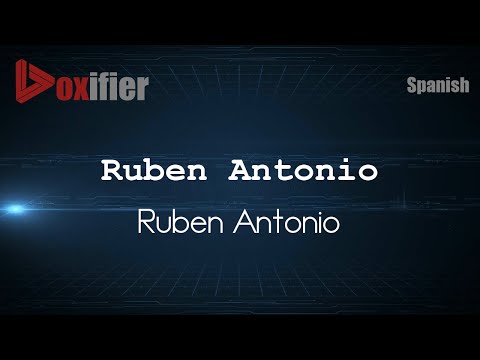 How to Pronounce Ruben Antonio (Ruben Antonio) in Spanish - Voxifier.com