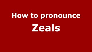 How to pronounce Zeals