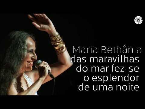 Das Maravilhas do Mar Fez-se o Esplendor de Uma Noite - Maria Bethânia