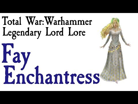 Fay Enchantress Lore Total War: Warhammer
