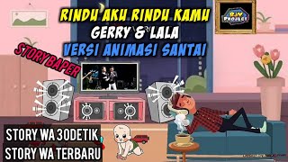 Download lagu GERRY LALA (Rindu aku rindu kamu) VERSI ANIMASI SANTAI \\ Story 30 detik mp3 Download lagu GERRY LALA (Rindu aku rindu kamu) VERSI ANIMASI SANTAI \\ Story 30 detik mp3