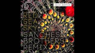 Zach Ashton Feat Sanches Brothers - Red Sea Sky Remix (Radio Edit)
