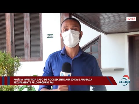 Polícia investiga caso de adolescente agredida e abusada sexualmente pelo próprio pai 14 12 202