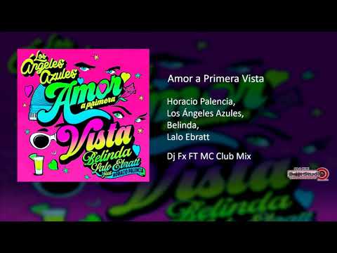 Los Ángeles Azules, Belinda, Lalo Ebratt  ft Horacio Palencia   Amor A Primera Vista Dj Fx FT MC Clu