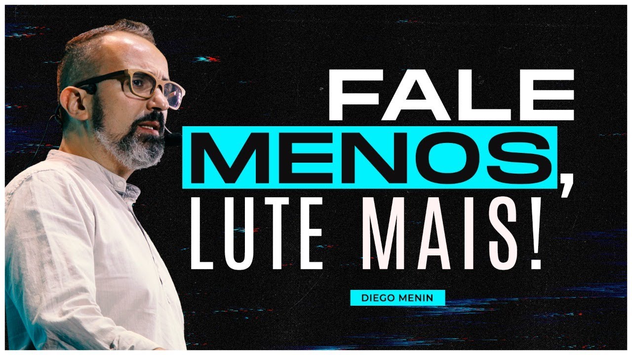 FALE MENOS, LUTE MAIS! - #DIEGOMENIN | SERMÃO