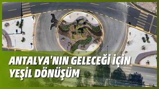 ANTALYA'NIN GELECEĞİ İÇİN YEŞİL DÖNÜŞÜM