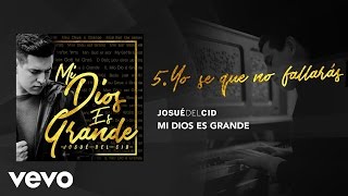 Josue Del Cid - Yo se que no fallarás