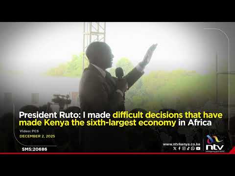 President Ruto: I made difficult decisions that have made Kenya the sixth-largest economy in Africa