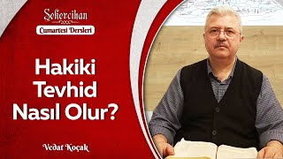 Hakiki Tevhid Nasıl Olur? | Vedat Koçak