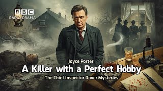 A Killer with a Perfect Hobby | The Chief Inspector Dover Mysteries | Joyce Porter | BBC Radio Drama