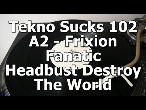 Tekno Sucks Records 102 - A2 - Frixion Fanatic - Headbust Destroy The World