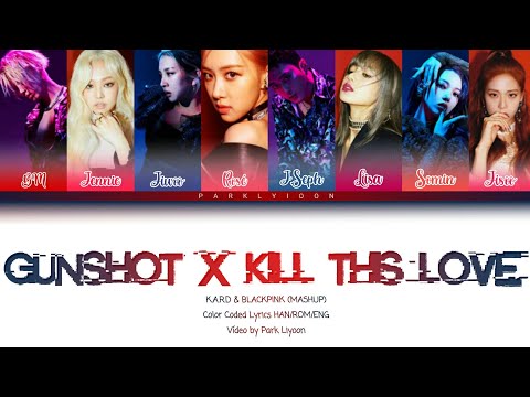 KARD & BLACKPINK - Gunshot X Kill This Love [Mashup](Color Coded Lyrics HAN/ROM/ENG) /By Park Liyoon