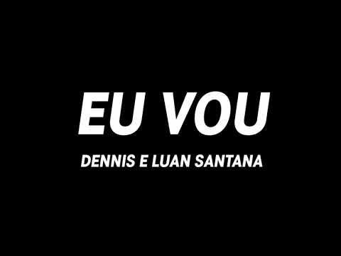 Dennis e Luan Santana - eu vou (letra/legendado)